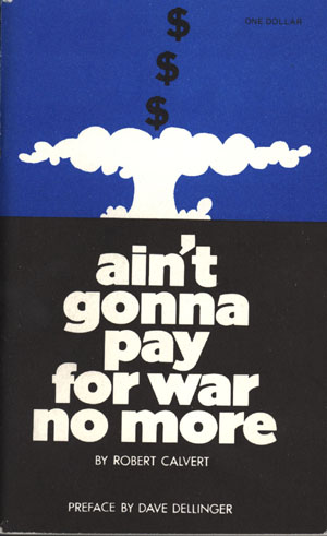 Ain't Gonna Pay for War no More (NY: War Tax Resistance, 1971) © Robert Calvert